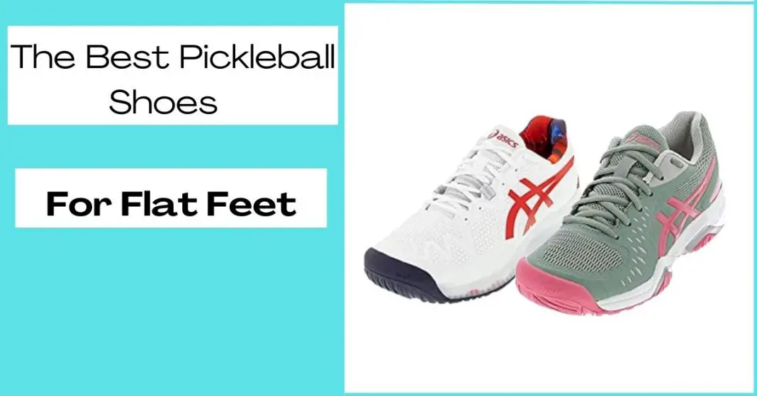 Best Pickleball Shoes For Flat Feet (Men's and Women's)